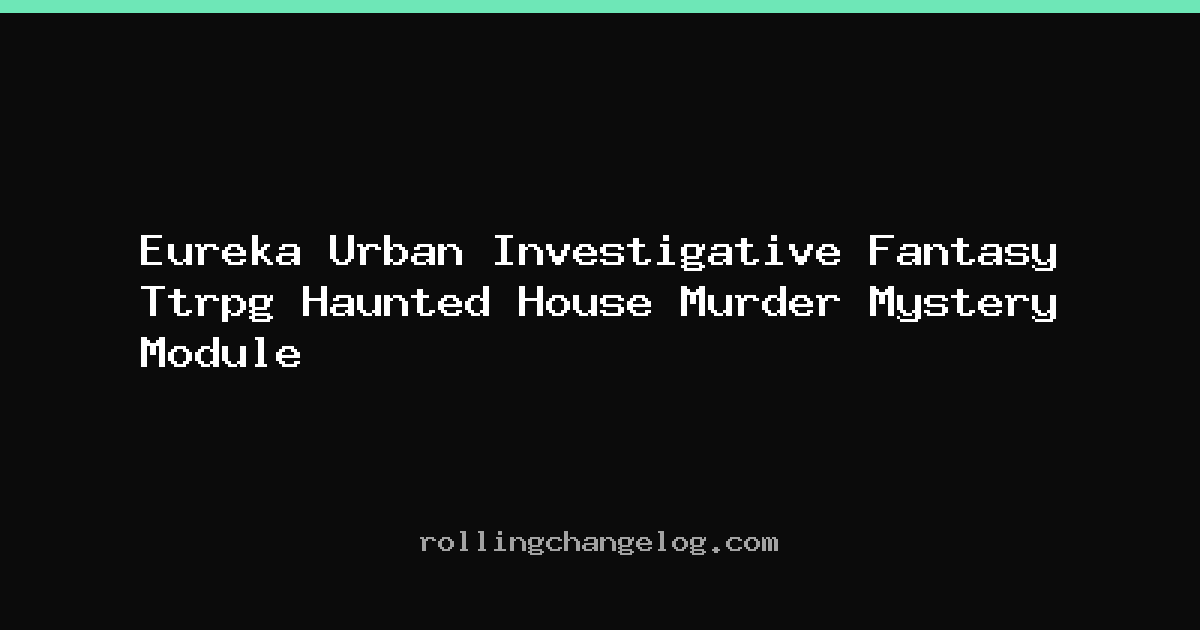 Eureka Urban Investigative Fantasy Ttrpg Haunted House Murder Mystery Module cover