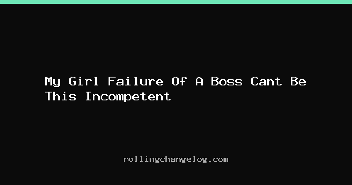 My Girl Failure Of A Boss Cant Be This Incompetent cover