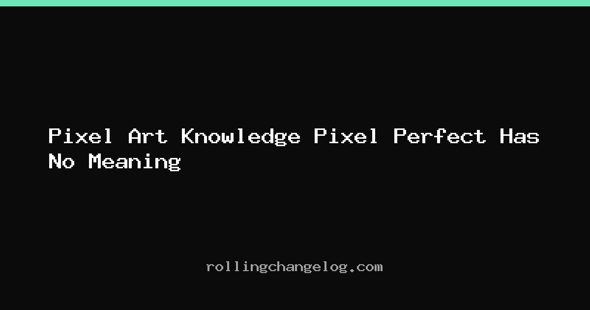Pixel Art Knowledge Pixel Perfect Has No Meaning cover