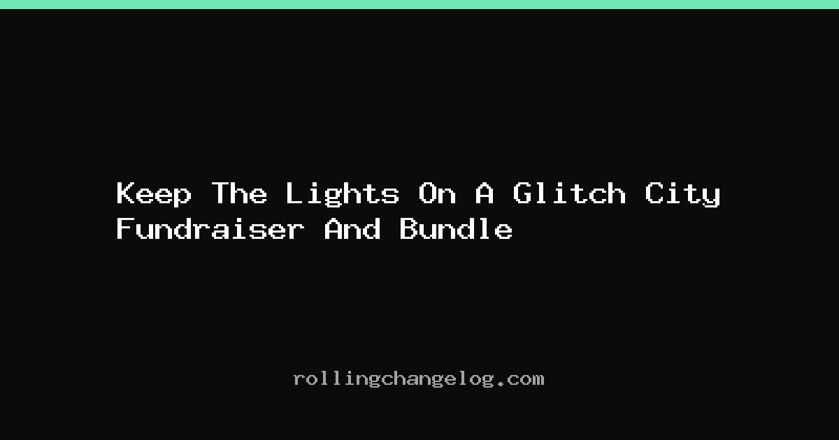 Keep The Lights On A Glitch City Fundraiser And Bundle cover