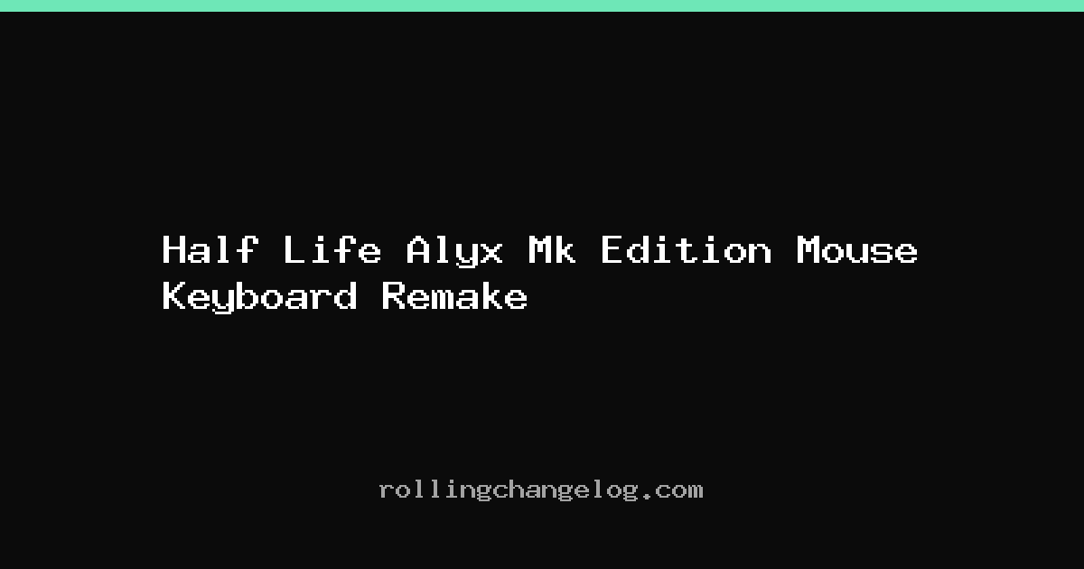 Half Life Alyx Mk Edition Mouse Keyboard Remake cover