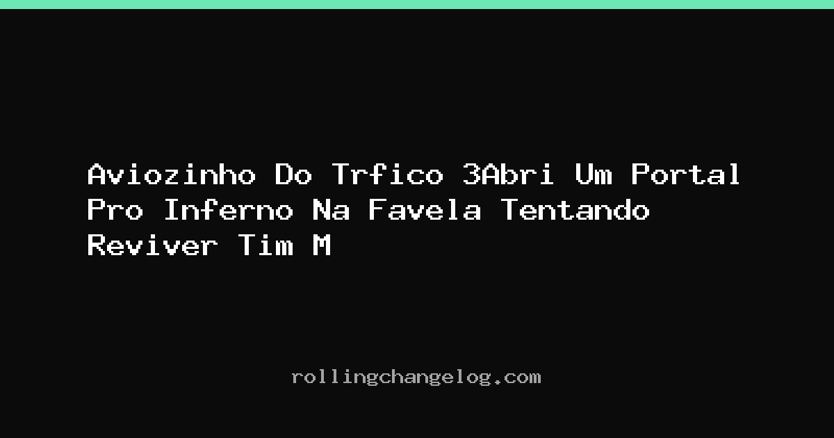 Aviozinho Do Trfico 3Abri Um Portal Pro Inferno Na Favela Tentando Reviver Tim M cover