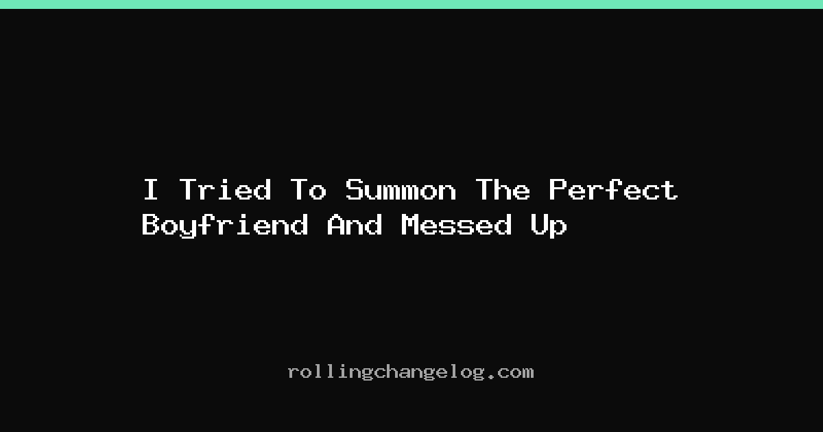 I Tried To Summon The Perfect Boyfriend And Messed Up cover