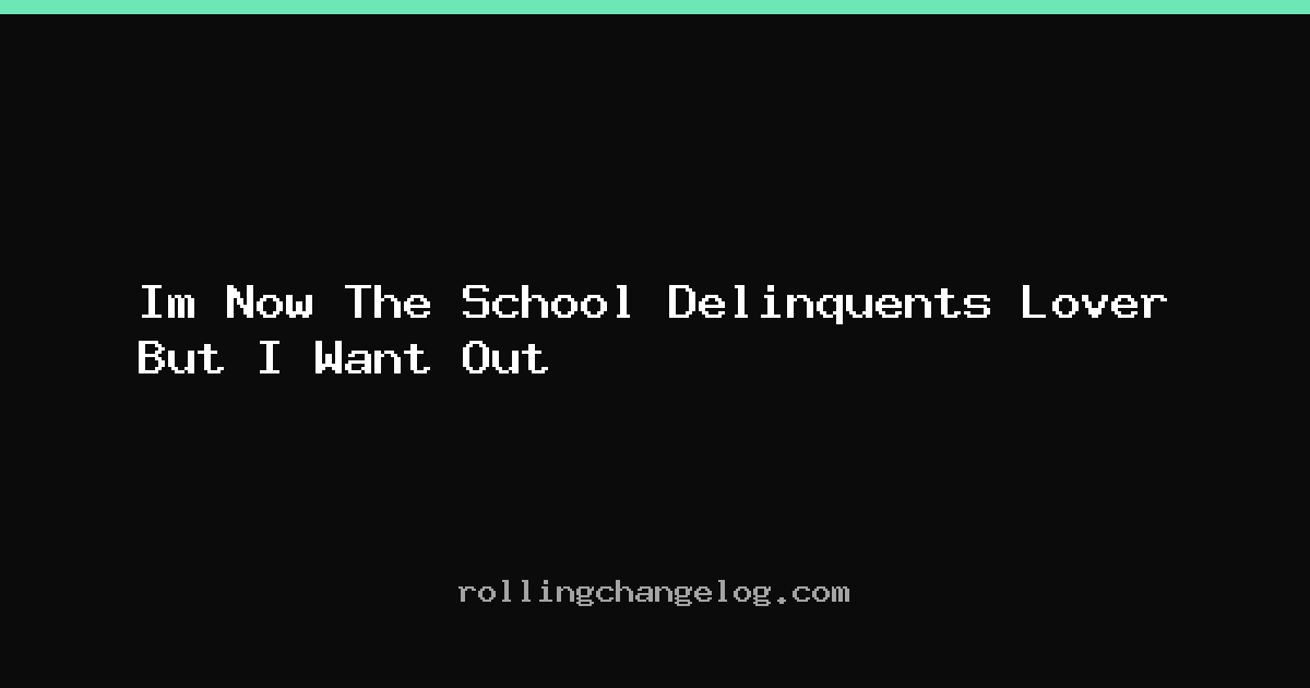 Im Now The School Delinquents Lover But I Want Out cover