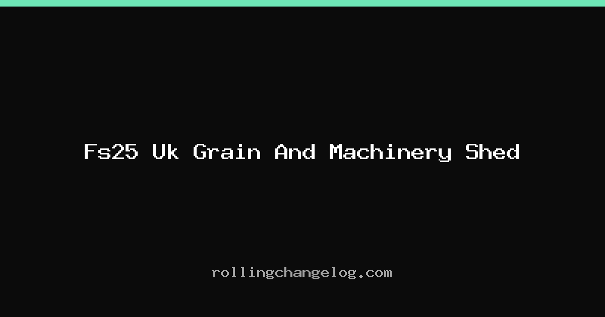 Fs25 Uk Grain And Machinery Shed cover