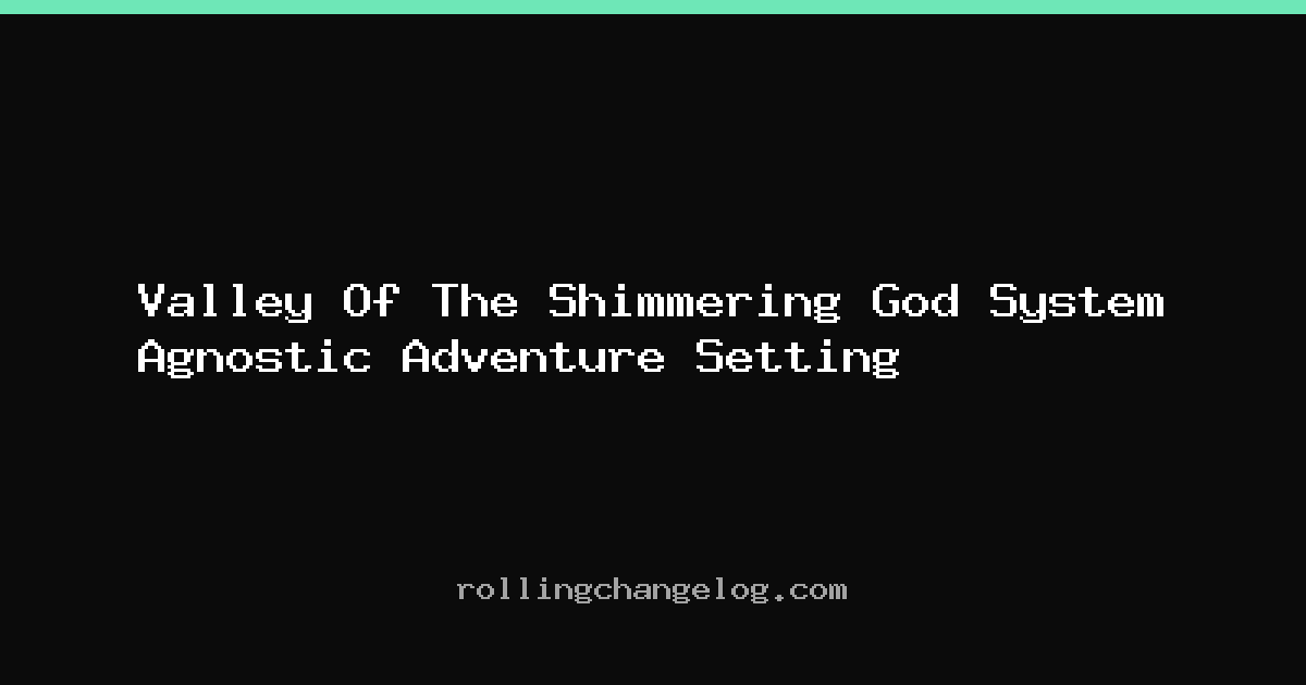 Valley Of The Shimmering God System Agnostic Adventure Setting cover