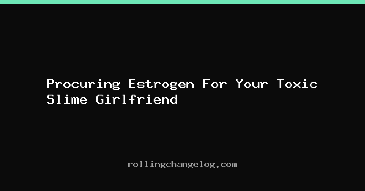 Procuring Estrogen For Your Toxic Slime Girlfriend cover