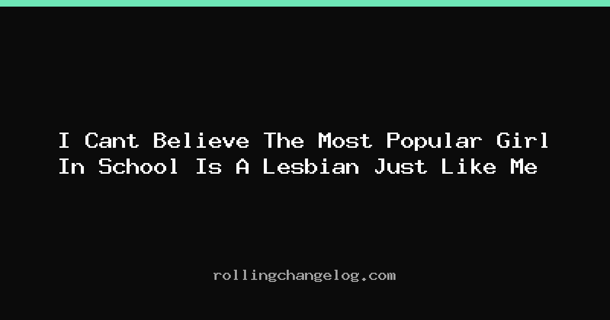 I Cant Believe The Most Popular Girl In School Is A Lesbian Just Like Me cover