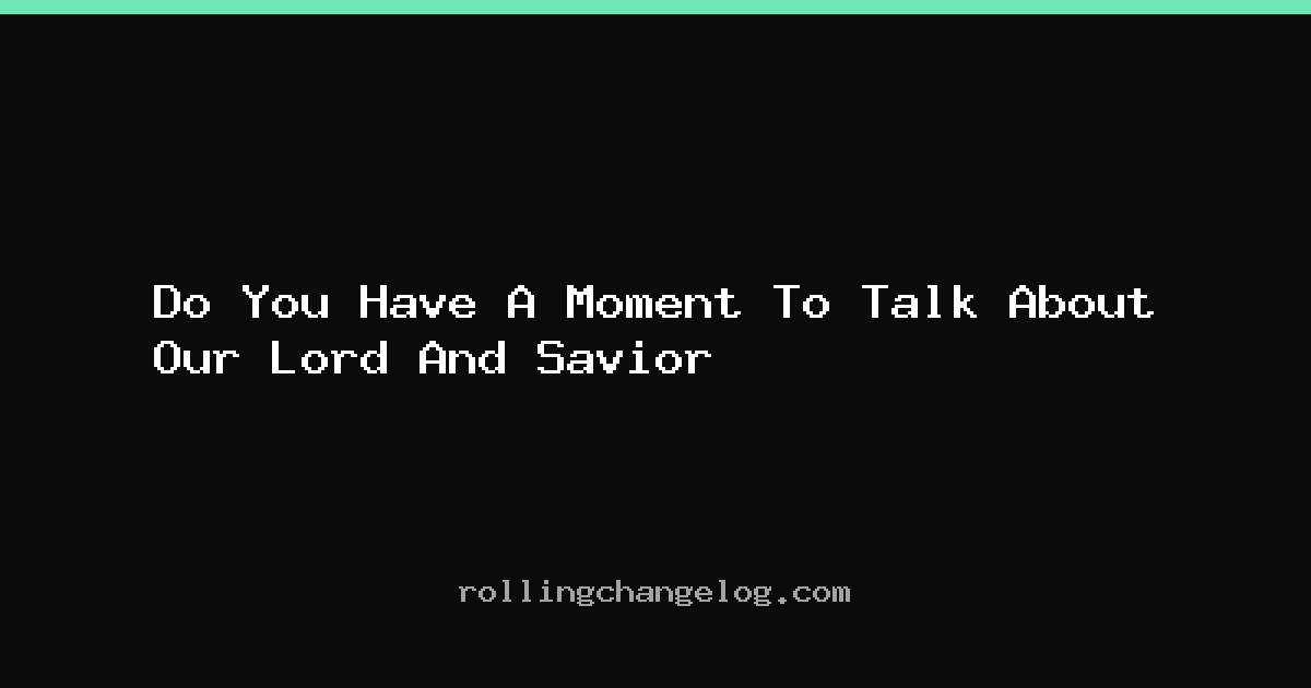 Do You Have A Moment To Talk About Our Lord And Savior cover